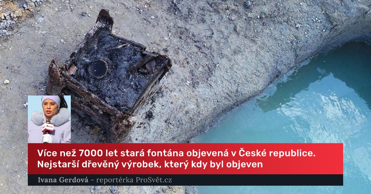 Více než 7000 let stará fontána objevená v České republice. Nejstarší dřevěný výrobek, který kdy byl objeven